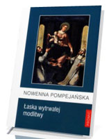 Nowenna Pompejańska - łaska wytrwałej modlitwy